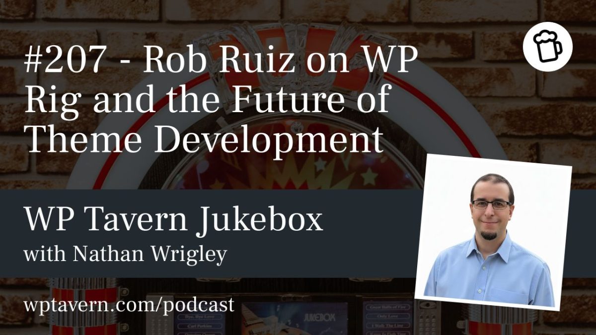 #207 – Rob Ruiz on WP Rig and the Future of Theme Development