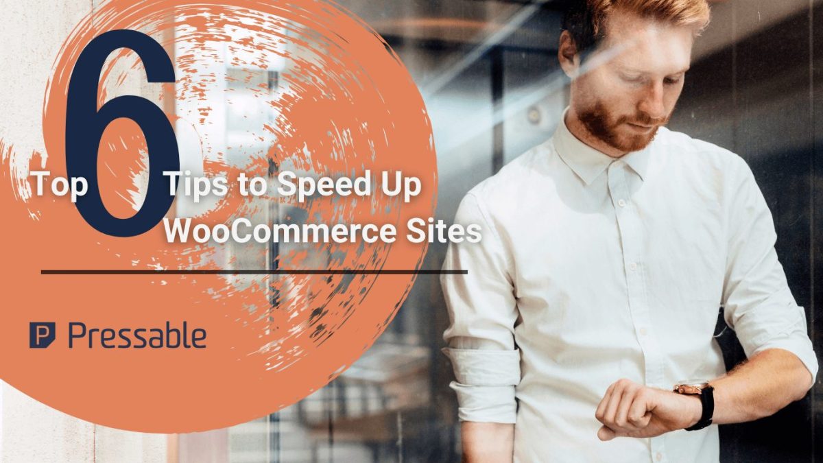 Top 6 Tips to Speed Up WooCommerce Sites