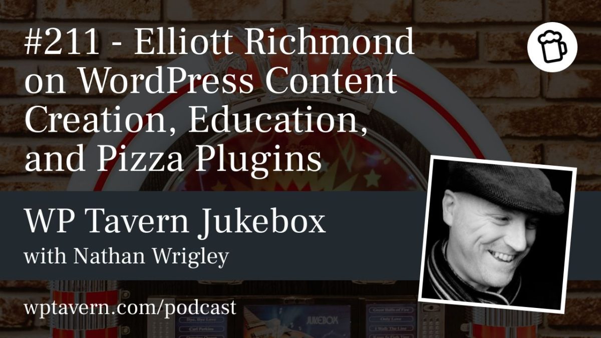 #211 – Elliott Richmond on WordPress Content Creation, Education, and Pizza Plugins