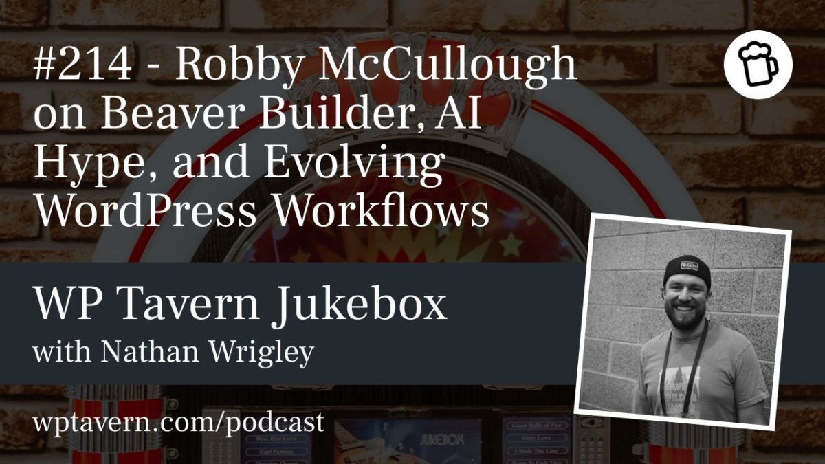 #214 – Robby McCullough on Beaver Builder, AI Hype, and Evolving WordPress Workflows