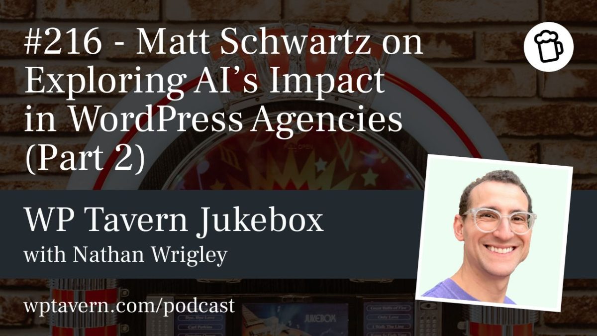 #216 – Matt Schwartz on Exploring AI’s Impact in WordPress Agencies (Part 2)
