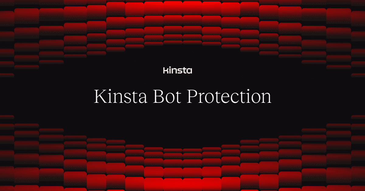 Kinsta Launches Bot Protection for WordPress Sites, Included Free on All Plans
