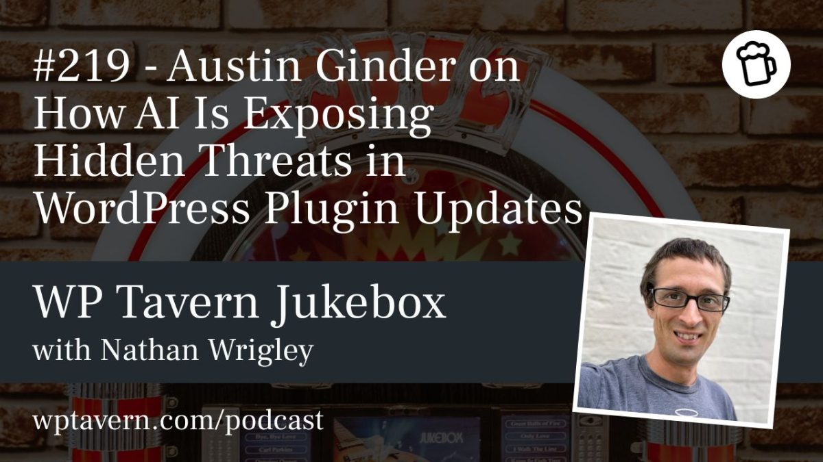 #219 – Austin Ginder on How AI Is Exposing Hidden Threats in WordPress Plugin Updates